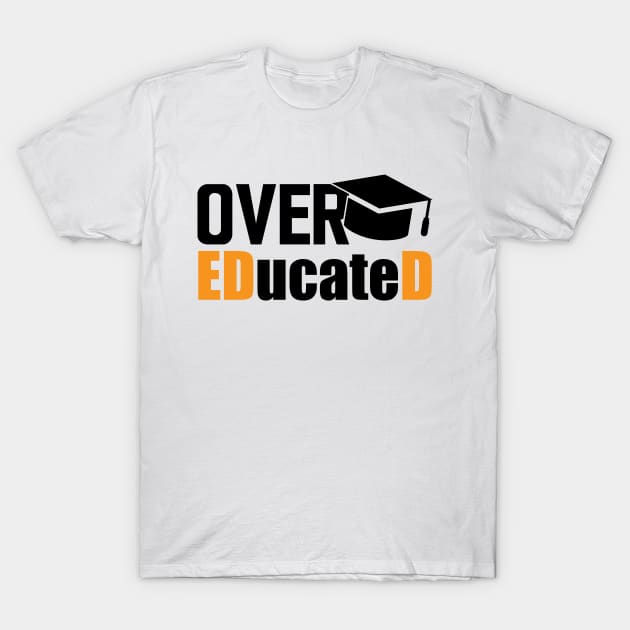 Doctor of Education - Over EDucateD T-Shirt by KC Happy Shop